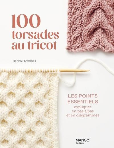 100 torsades au tricot. Les points essentiels expliqués en pas à pas et en diagrammes