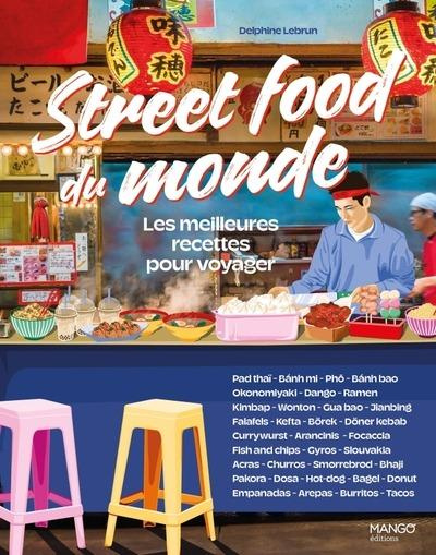 Street food du monde. Les meilleures recettes pour voyager