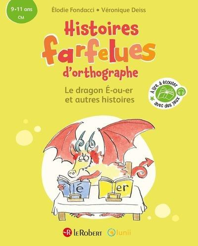 Histoires farfelues d'orthographe - Le dragon é-ou-er et autres histoires. CM
