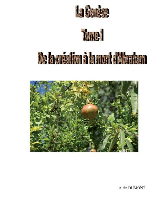 La Genèse. Tome 1 : De la création à la mort d'Abraham
