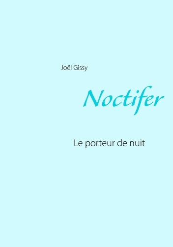 Noctifer. Le porteur de nuit