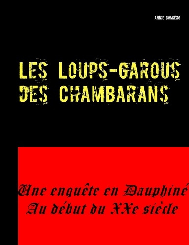 Les loups-garous des chambarans. Une enquête en Dauphiné au début du XXe siècle