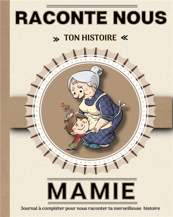 Mamie, raconte-nous ton histoire. Livre à compléter avec ses petits-enfants