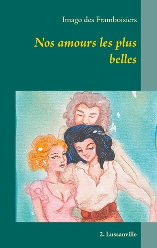 Nos amours les plus belles Tome 2 : Lussanville