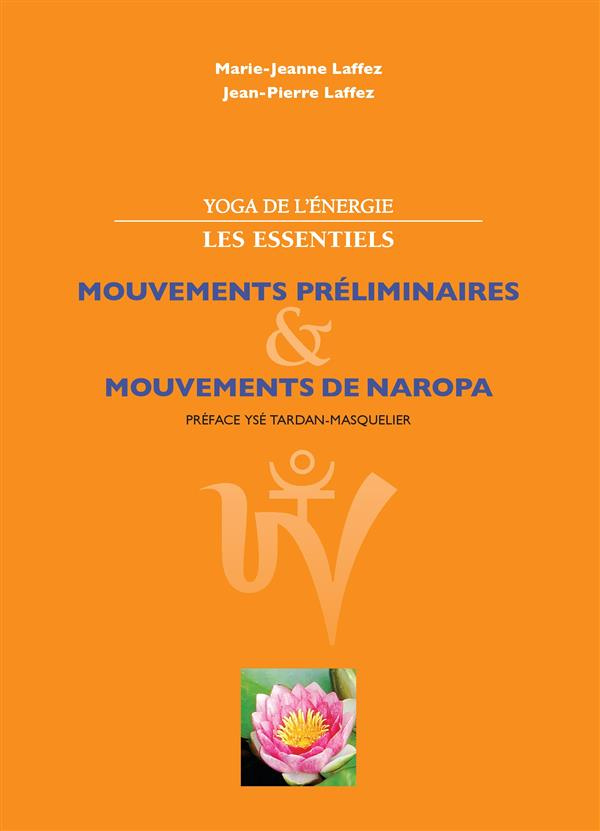 Yoga de l'énergie, les essentiels.. Mouvements préliminaires ; mouvements de naropa