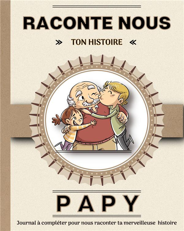Papy, raconte-nous ton histoire. Livre à completer avec ses petits-enfants