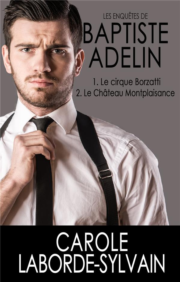 Les enquêtes de Baptiste Adelin Tomes 1 et 2 : Le cirque Borzatti ; Le château Montplaisance