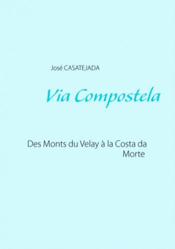 VIA COMPOSTELA - DES MONTS DU VELAY A LA COSTA DA MORTE
