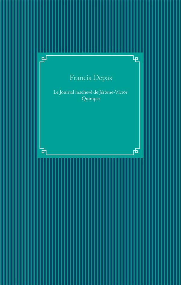 LE JOURNAL INACHEVE DE JEROME VICTOR QUIMPER