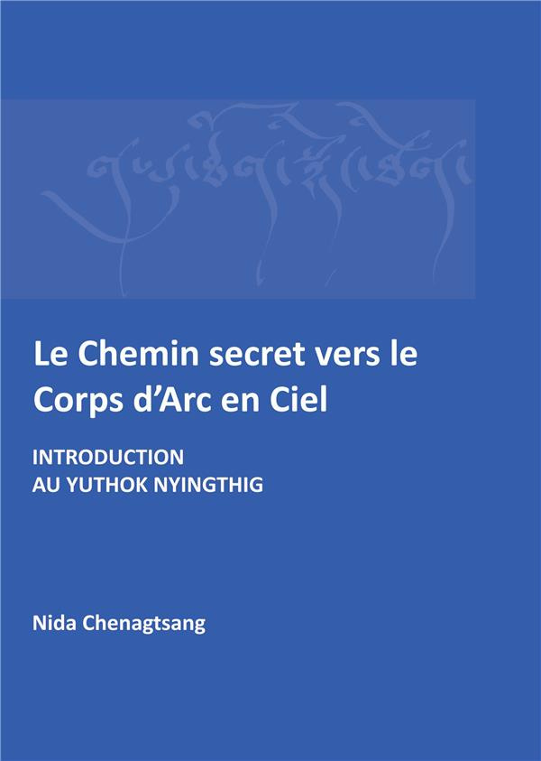 Le Chemin secret vers le corps d'arc-en-ciel. Introduction au Yuthok Nyingthig