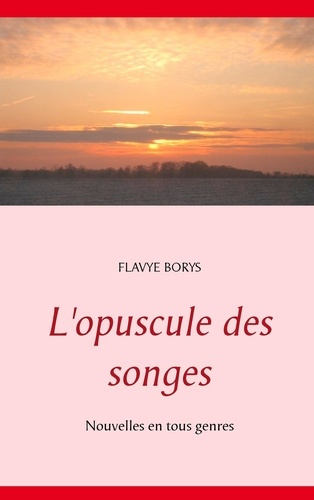 L'opuscule des songes. Nouvelles en tous genres