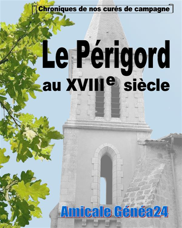 Le Périgord au XVIIIe siècle. Chroniques de nos curés de campagne