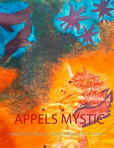Appels mystic. Manifestations karmiques, quand le mystique devient manifeste