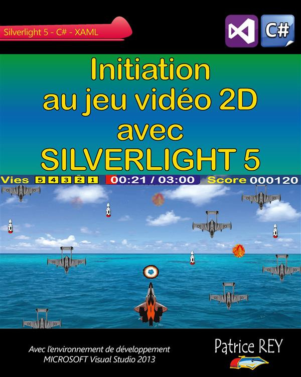 Initiation au jeu video 2D avec Silverlight 5. Avec Visual Studio 2013