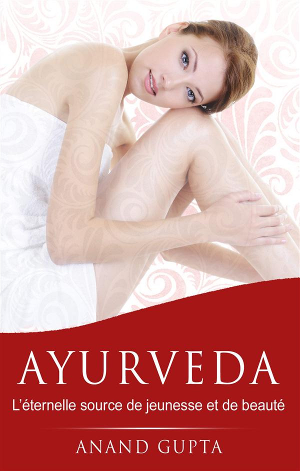 Ayurveda. L'éternelle source de jeunesse et de beauté