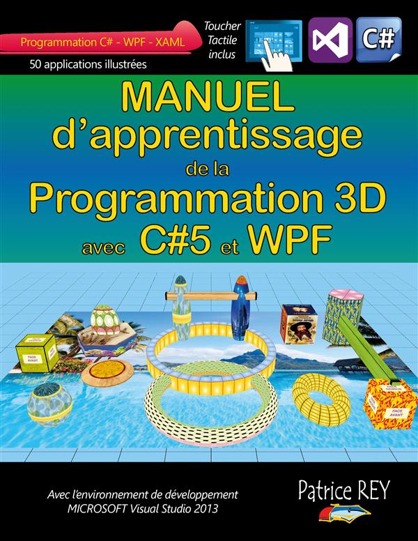 Manuel d'apprentissage de la programmation 3D. Avec C#5, WPF et Visual Studio 2013