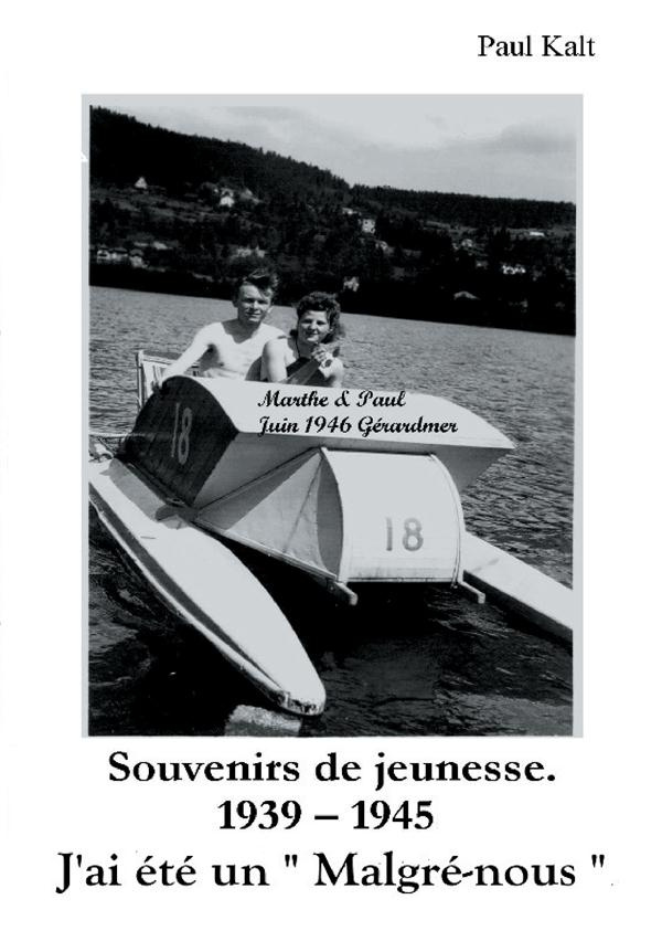Souvenirs de jeunesse 1939 - 1945. J'ai été un Malgré-nous