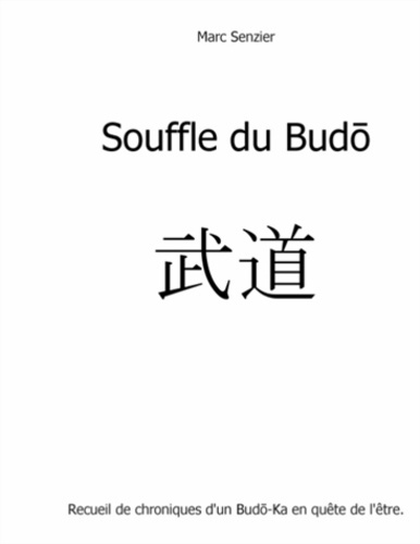 Souffle du budo. Chroniques d'un Budo-Ka en quête de l'être