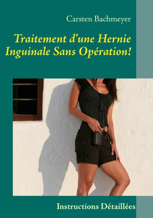 Traitement d'une hernie inguinale sans opération ! Instructions détaillées