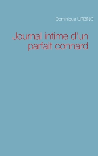 JOURNAL INTIME D'UN PARFAIT CONNARD