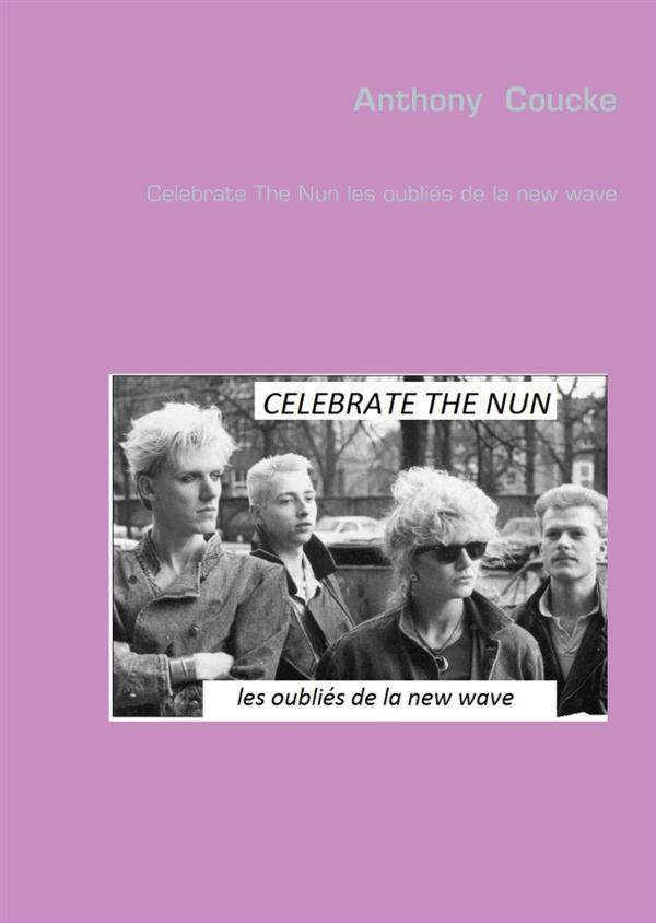 CELEBRATE THE NUN LES OUBLIES DE LA NEW WAVE