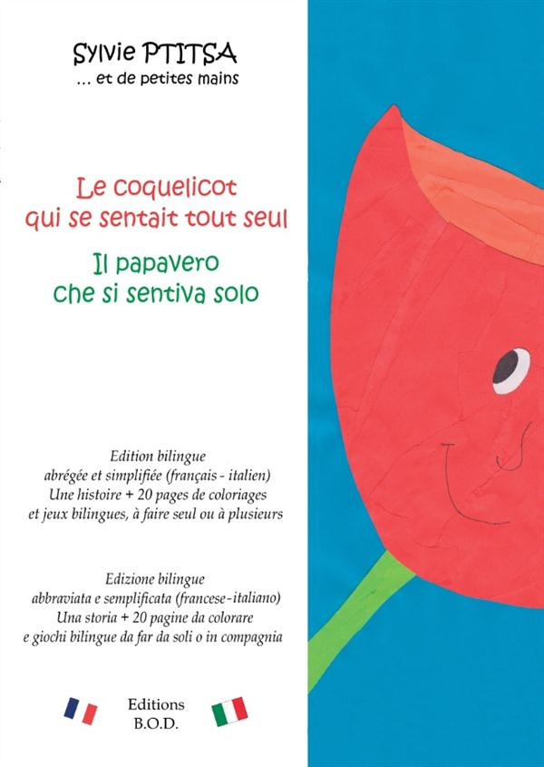 Le coquelicot qui se sentait tout seul/Il papavero che si sentiva solo. Edition bilingue