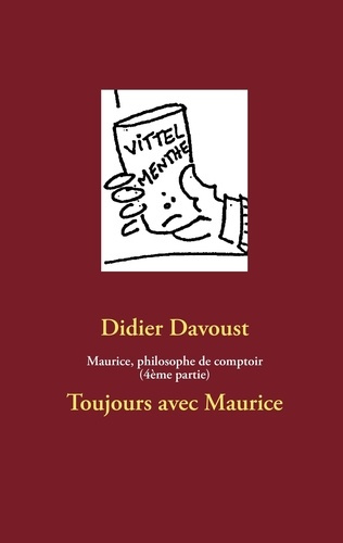 Maurice, philosophe de comptoir. 4e partie : Toujours avec Maurice