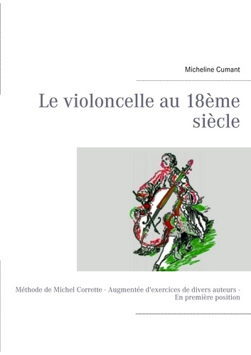 Le violoncelle au XVIIIe siècle. Méthode de Michel Corrette augmentée d'exercices de divers auteurs