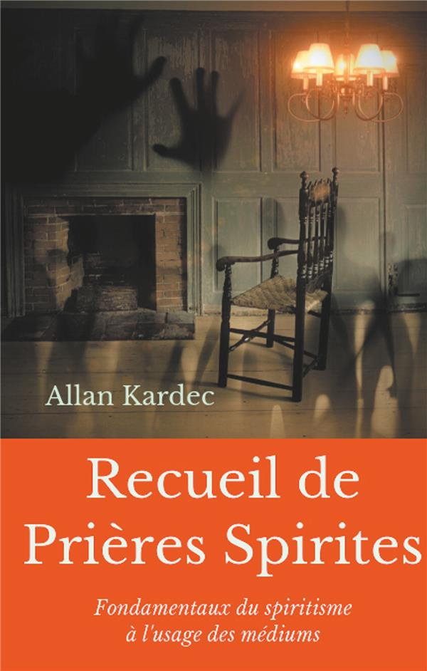 Recueil de Prières Spirites. Fondamentaux du spiritisme à l'usage des médiums