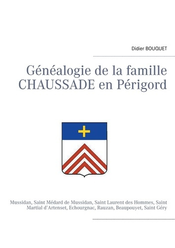 Généalogie de la famille Chaussade en Périgord. Mussidan, Saint Médard de Mussidan, Saint Laurent de