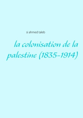 LA COLONISATION DE LA PALESTINE 1835 1914