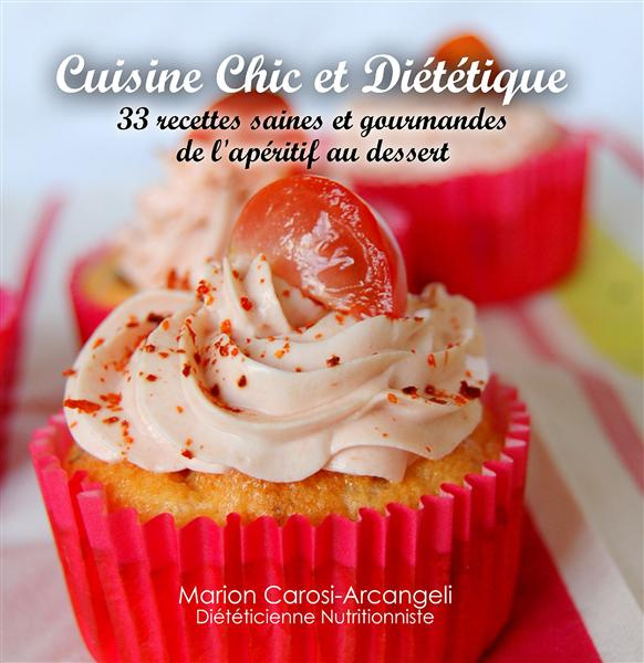 Cuisine chic et diététique. 33 recettes saines et gourmandes de l'apéritif au dessert