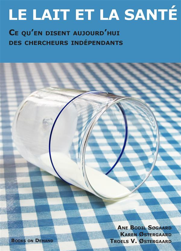 LE LAIT ET LA SANTE CE QU'EN DISENT AUJOURD'HUI DES CHERCHEURS INDEPENDANTS