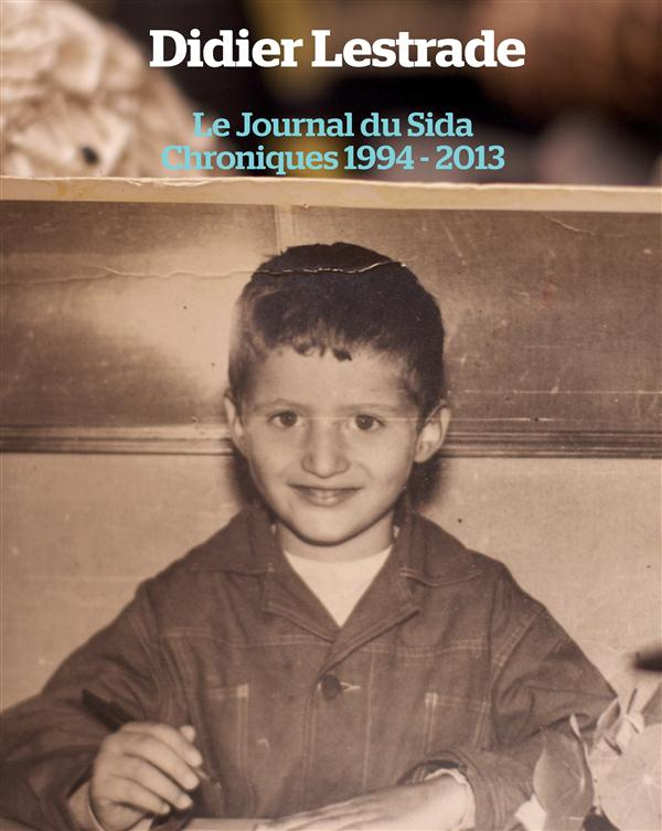 Le journal du sida. Chroniques 1994 / 2013