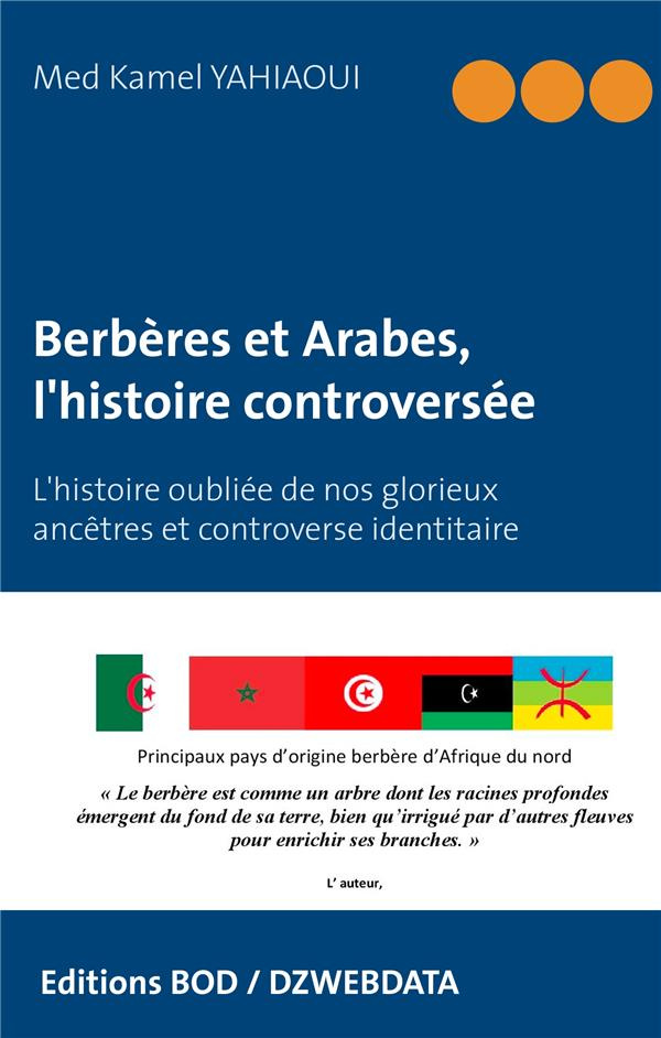 Berbères et Arabes, l'histoire controversée. L'histoire oubliée de nos glorieux ancêtres et controve