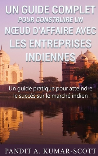 Guide complet pour construire un noeud d'affaire avec les entreprises indiennes. Guide pratique pour
