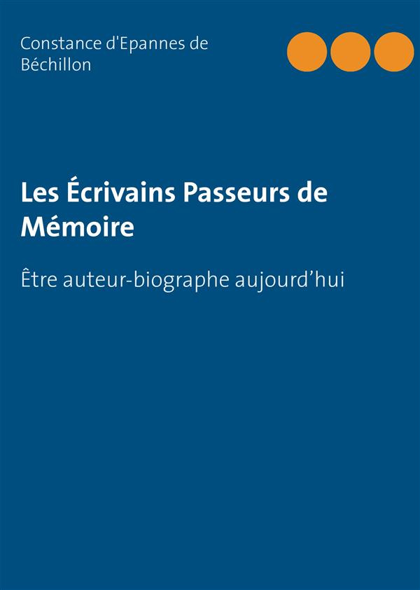 Les écrivains passeurs de mémoire. Etre auteur-biographe aujourd'hui