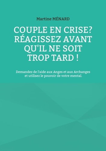 Couple en crise ? Réagissez avant qu'il ne soit trop tard ! Demandez de l'aide aux Anges et aux Arch