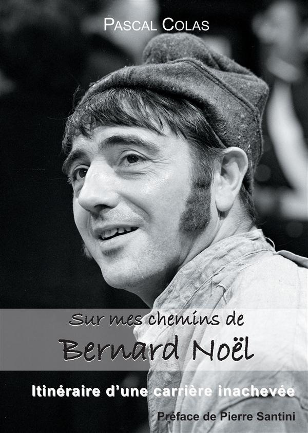 Sur mes chemins de Bernard Noël. Itinéraire d'une carrière inachevée