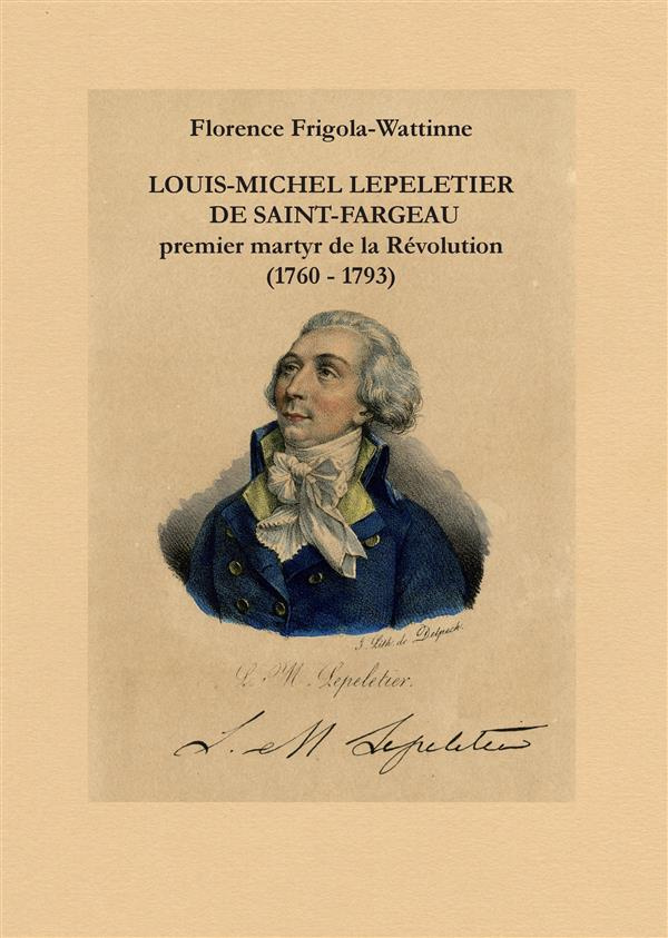 Louis Michel Lepeletier de Saint-Fargeau. Premier martyr de la révolution (1760-1793)