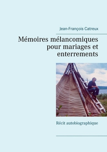 Mémoires mélancomiques pour mariages et enterrements. Récit autobiographique