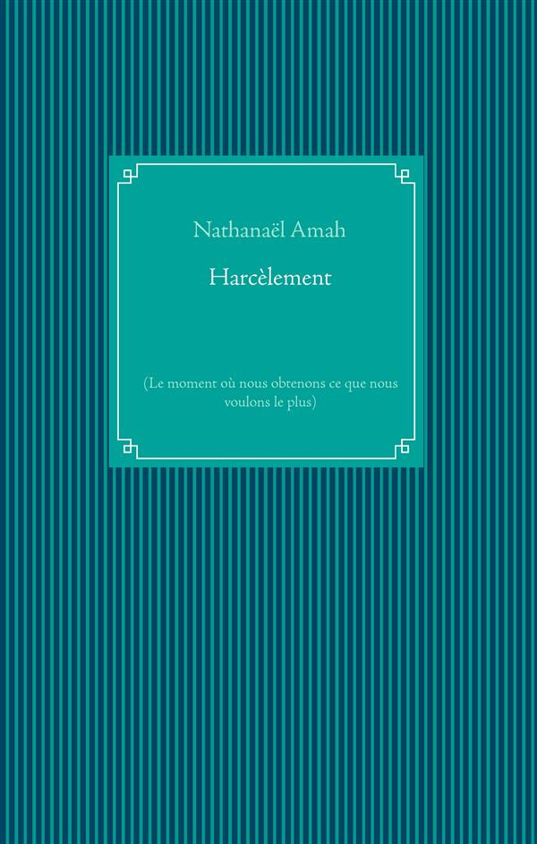 Harcèlement. Le moment où nous obtenons ce que nous voulons le plus