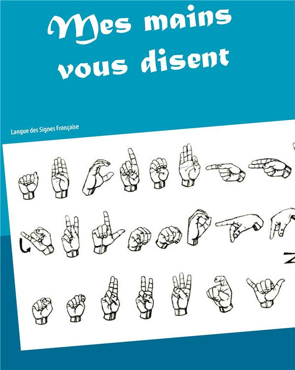 Mes mains vous disent. Histoire et Culture Sourde