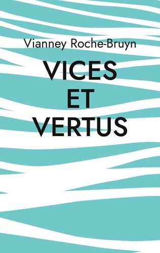 Vices et vertus. Et autres discours poétiques