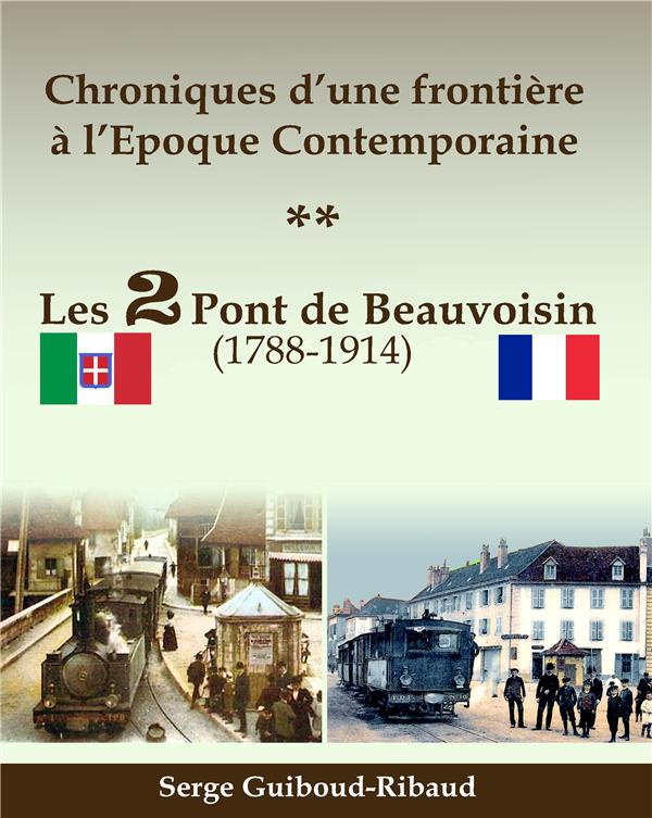 Chroniques d'une frontière à l'époque contemporaine. Les 2 Pont de Beauvoisin (1788-1914)
