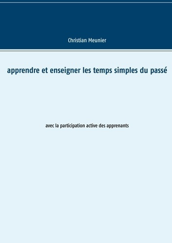Apprendre et enseigner les temps simples du passé. Avec la participation active des apprenants
