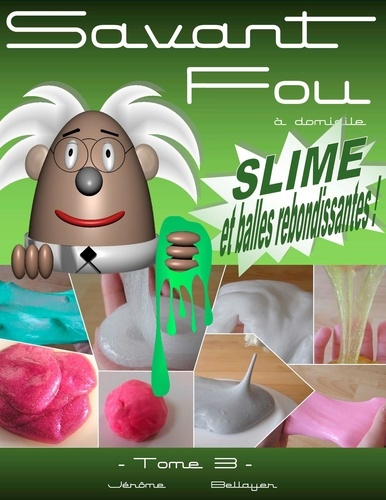 Savant fou à domicile. Tome 3, Slime et balles rebondissantes