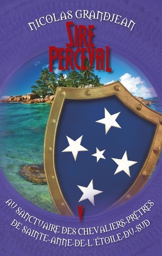 Sire Perceval au sanctuaire des chevaliers-prêtres de Sainte-Anne-de-l'étoile-du-sud