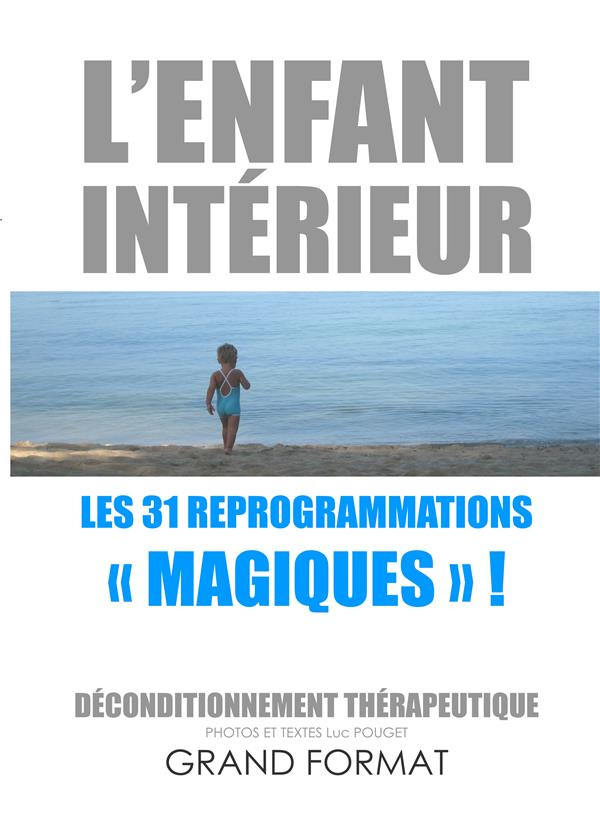 L'enfant intérieur, les 31 reprogrammations magiques ! Déconditionnement thérapeutique