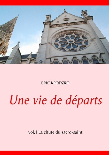 Une vie de départs Tome 1 : La chute du sacro-saint